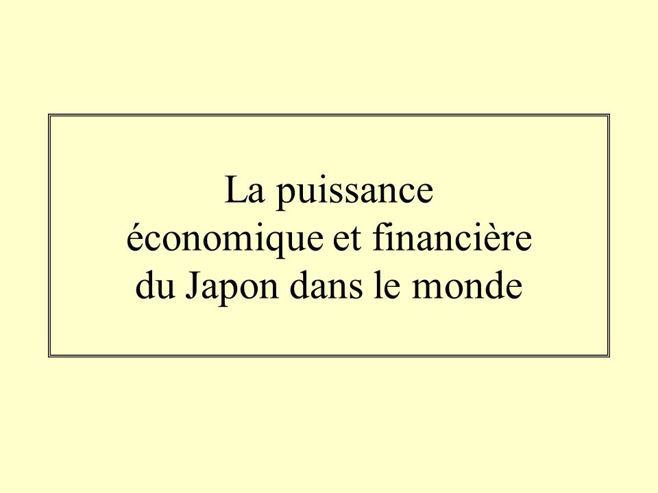 La puissance économique et financière du Japon dans le monde
