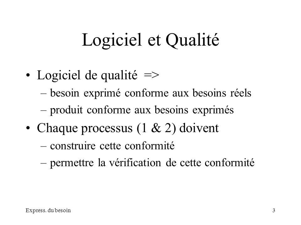 Logiciel et Qualité Logiciel de qualité =>