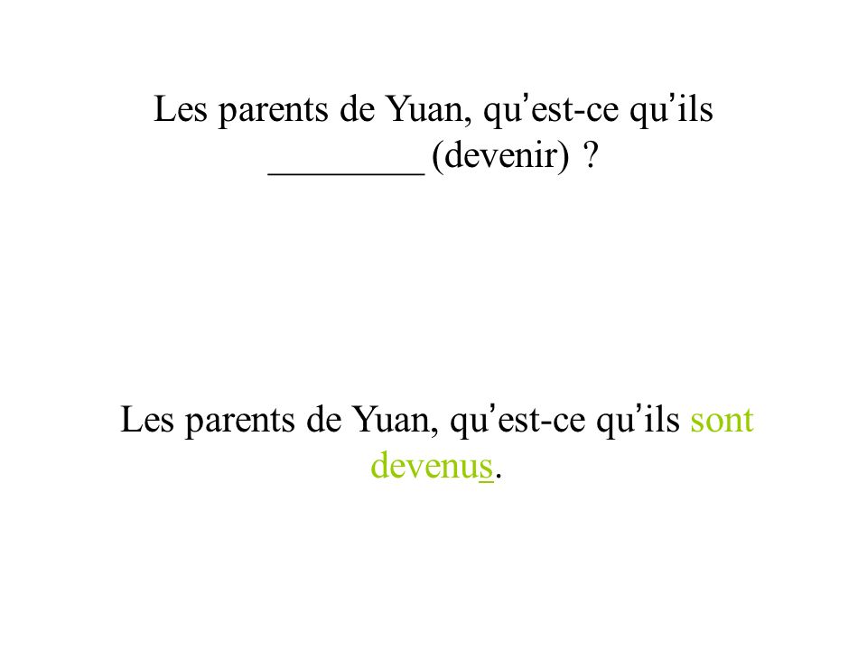 Les parents de Yuan, qu’est-ce qu’ils ________ (devenir)