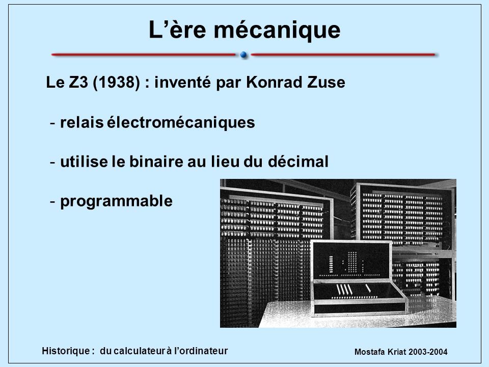 L’ère mécanique Le Z3 (1938) : inventé par Konrad Zuse
