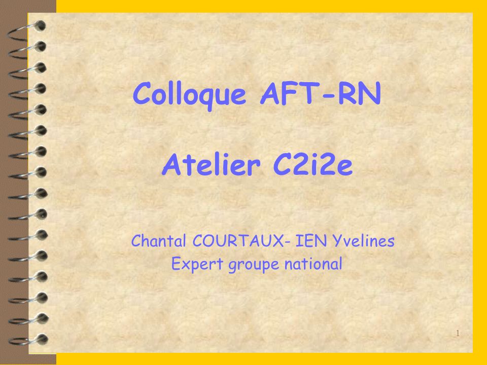 Colloque AFT-RN Atelier C2i2e Chantal COURTAUX- IEN Yvelines Expert groupe national