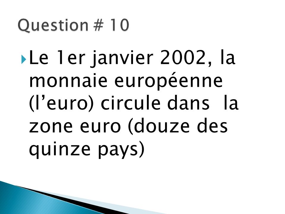 Question # 10 Le 1er janvier 2002, la monnaie européenne (l’euro) circule dans la zone euro (douze des quinze pays)