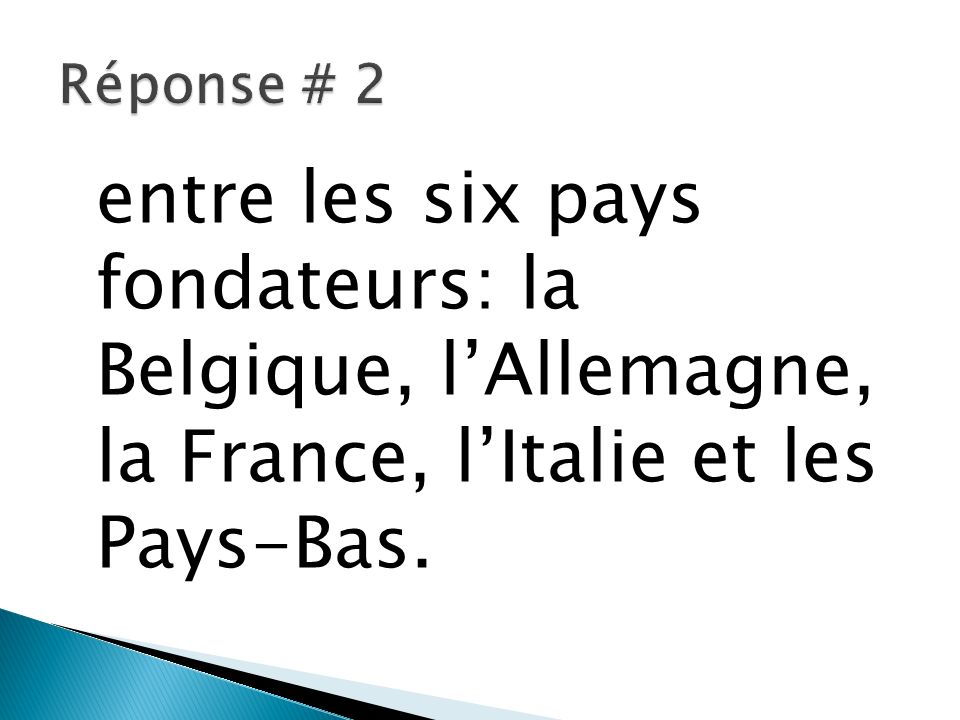 Réponse # 2 entre les six pays fondateurs: la Belgique, l’Allemagne, la France, l’Italie et les Pays-Bas.
