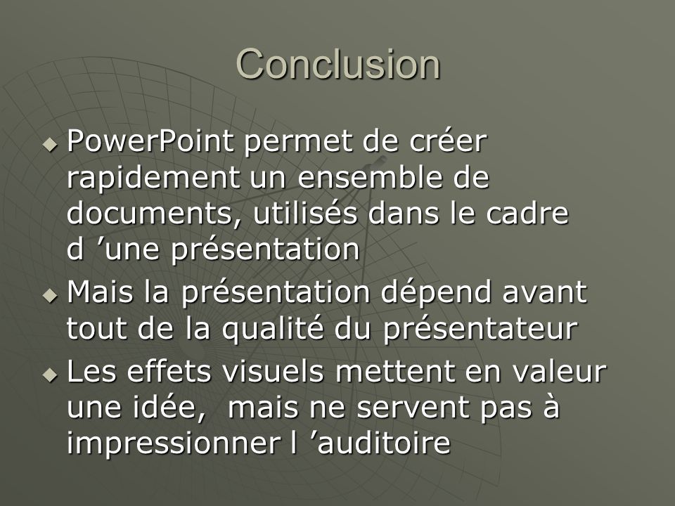 Conclusion PowerPoint permet de créer rapidement un ensemble de documents, utilisés dans le cadre d ’une présentation.