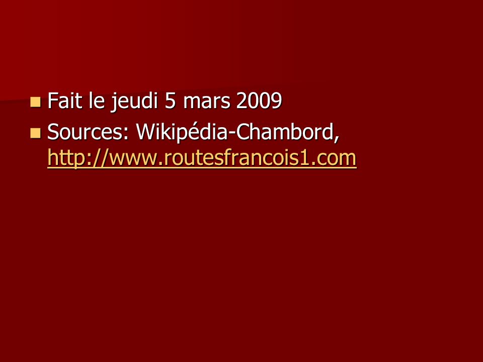 Fait le jeudi 5 mars 2009 Sources: Wikipédia-Chambord,