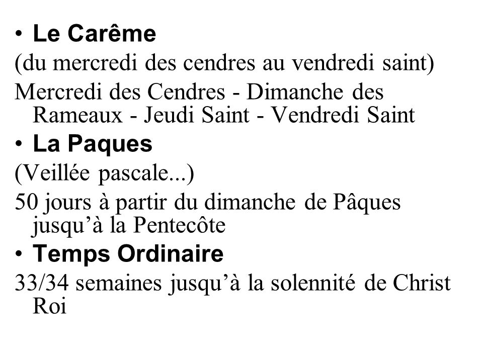 Le Carême (du mercredi des cendres au vendredi saint) Mercredi des Cendres - Dimanche des Rameaux - Jeudi Saint - Vendredi Saint.