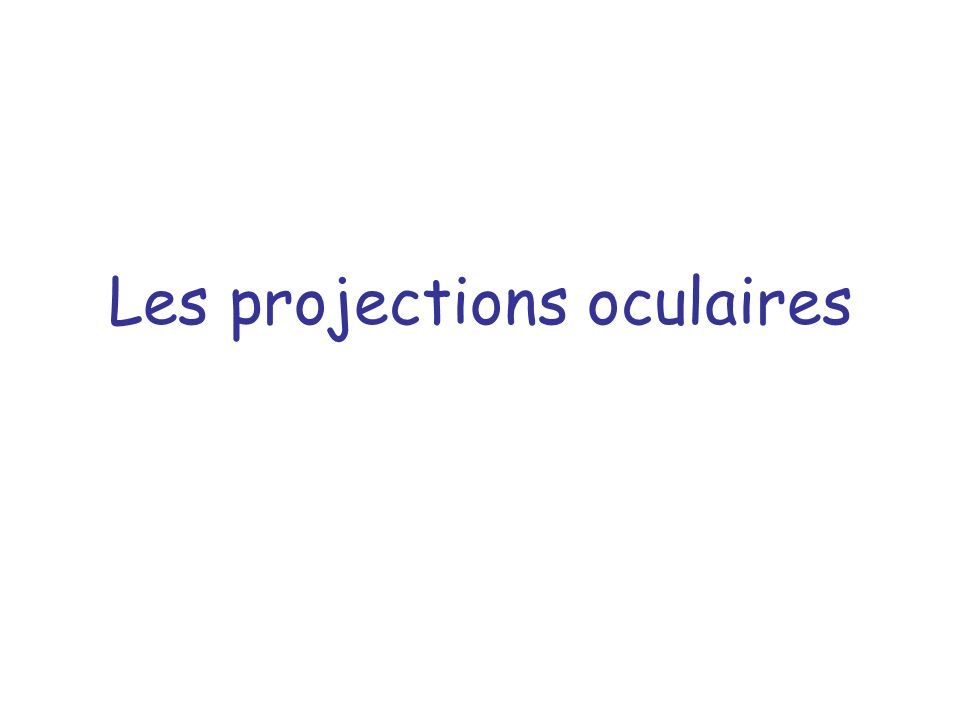 Les projections oculaires