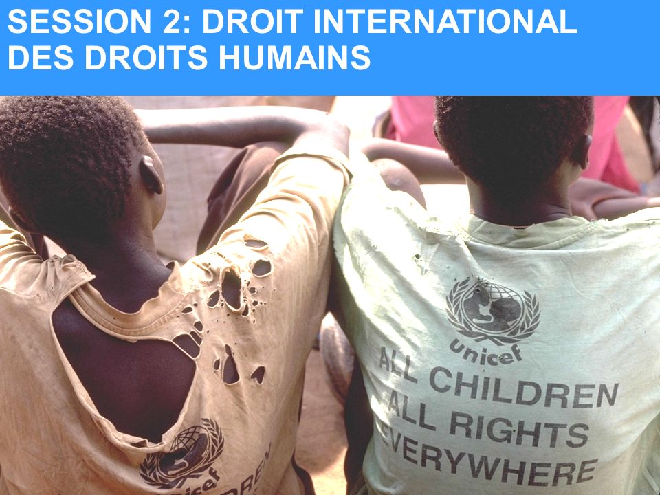 SESSION 2: DROIT INTERNATIONAL DES DROITS HUMAINS