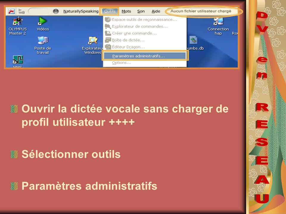 DV en RESEAU Ouvrir la dictée vocale sans charger de profil utilisateur ++++ Sélectionner outils. Paramètres administratifs.
