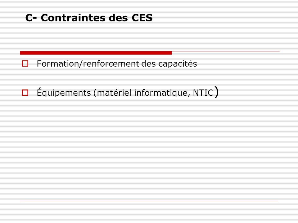 C- Contraintes des CES Formation/renforcement des capacités