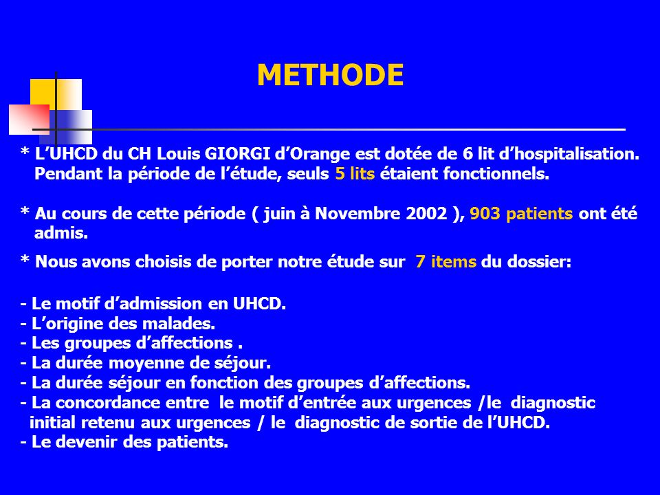 METHODE * L’UHCD du CH Louis GIORGI d’Orange est dotée de 6 lit d’hospitalisation. Pendant la période de l’étude, seuls 5 lits étaient fonctionnels.