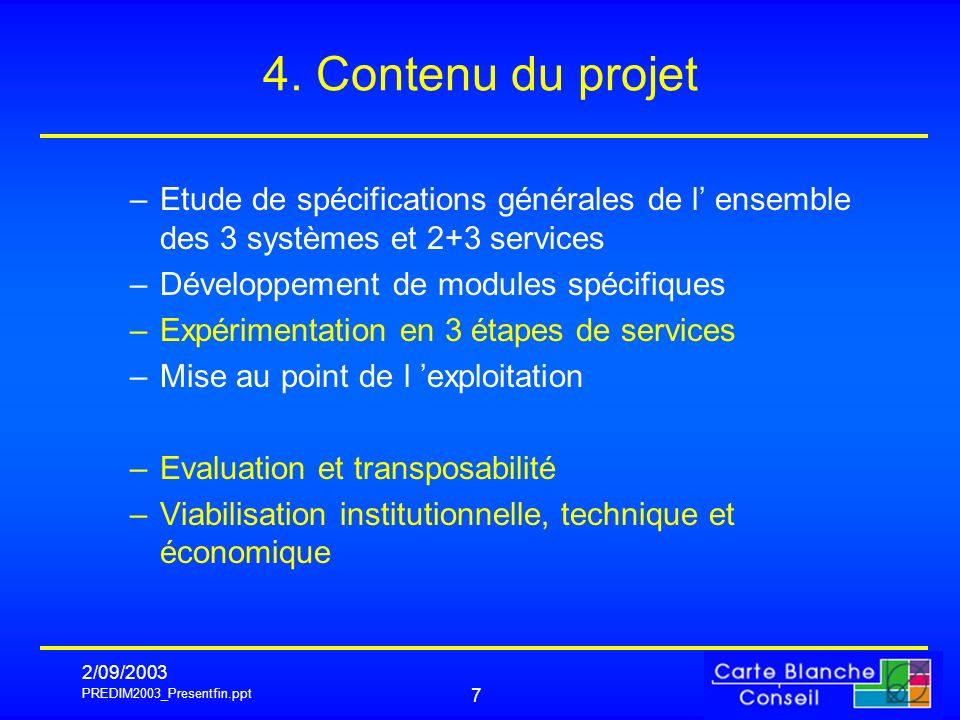 4. Contenu du projet Etude de spécifications générales de l’ ensemble des 3 systèmes et 2+3 services.