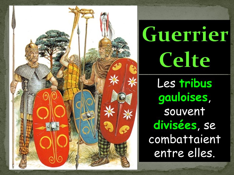 Les tribus gauloises, souvent divisées, se combattaient entre elles.
