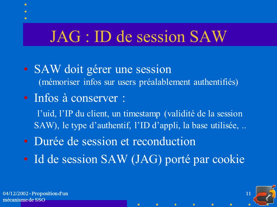 JAG : ID de session SAW SAW doit gérer une session (mémoriser infos sur users préalablement authentifiés)
