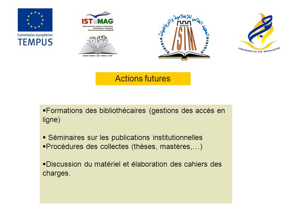 Actions futures Formations des bibliothécaires (gestions des accès en ligne) Séminaires sur les publications institutionnelles.