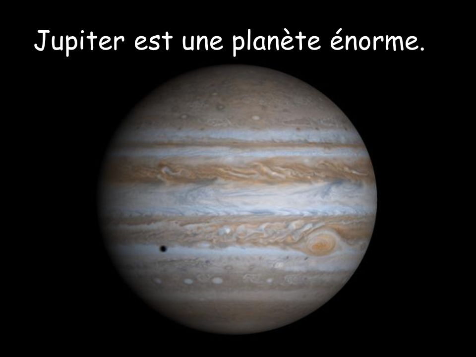 Jupiter est une planète énorme.