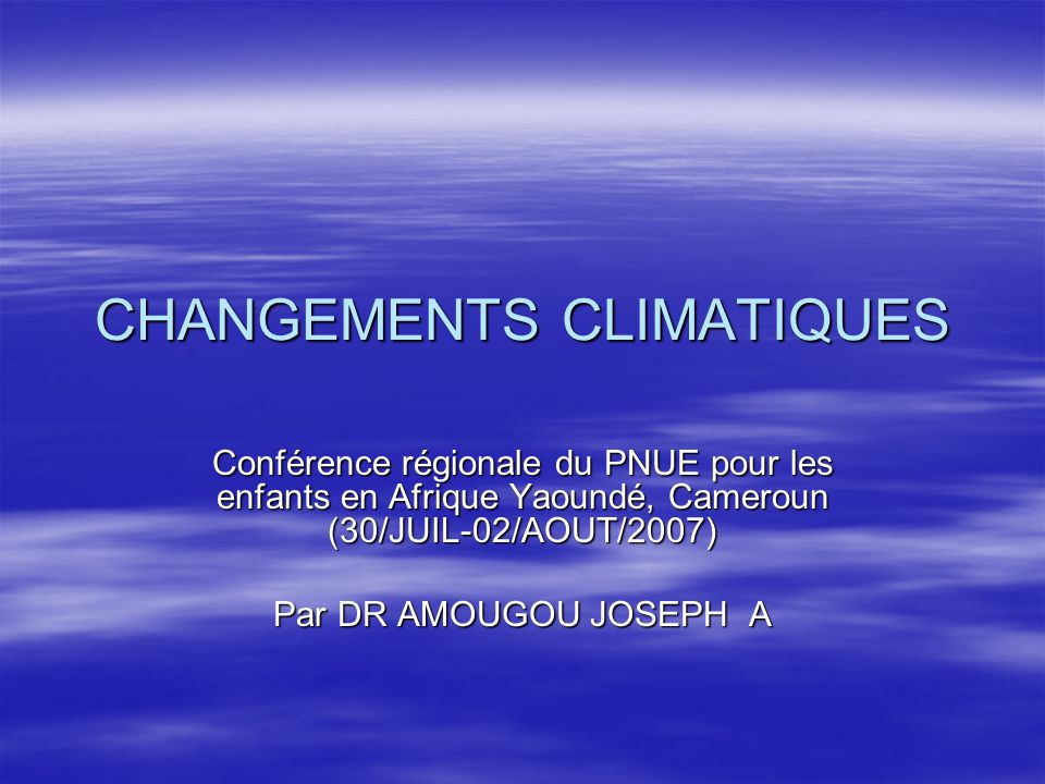 CHANGEMENTS CLIMATIQUES