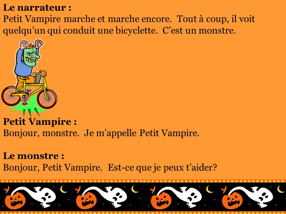 Le narrateur : Petit Vampire marche et marche encore. Tout à coup, il voit quelqu’un qui conduit une bicyclette. C’est un monstre.