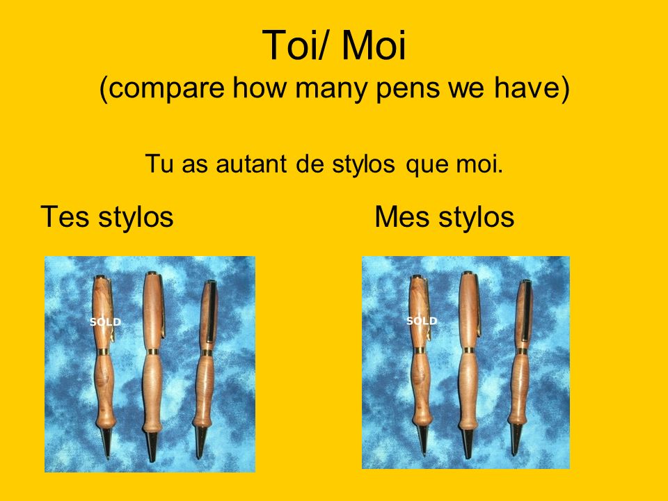 Toi/ Moi (compare how many pens we have)