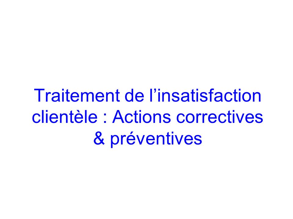 Traitement de l’insatisfaction clientèle : Actions correctives & préventives