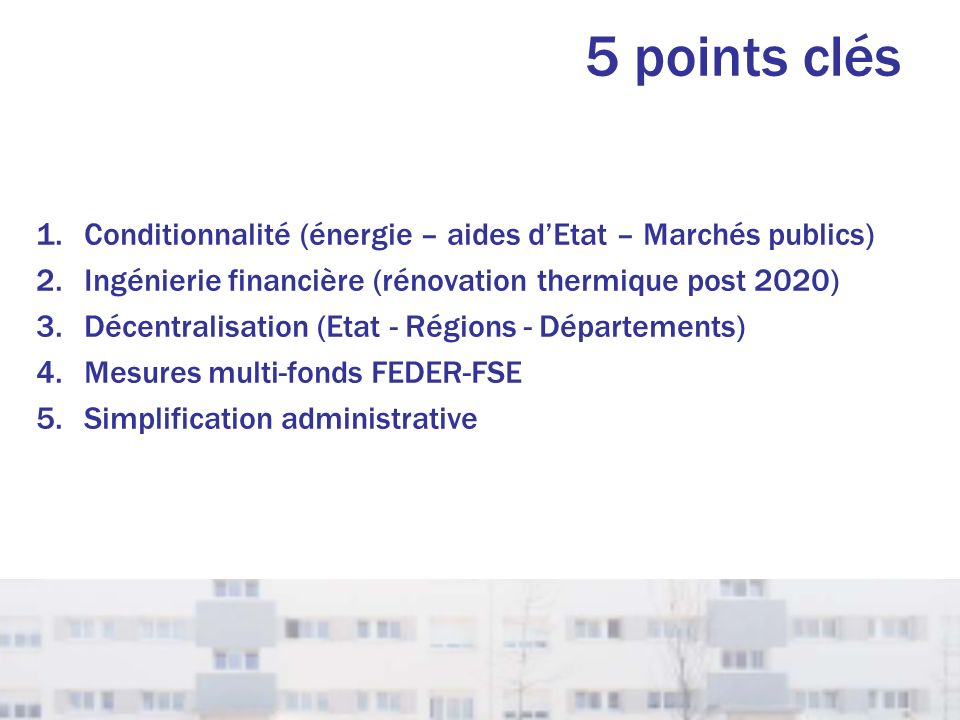 5 points clés Conditionnalité (énergie – aides d’Etat – Marchés publics) Ingénierie financière (rénovation thermique post 2020)