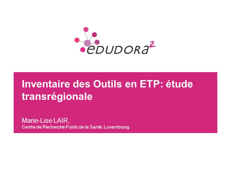 Inventaire des Outils en ETP: étude transrégionale Marie-Lise LAIR, Centre de Recherche Public de la Santé, Luxembourg