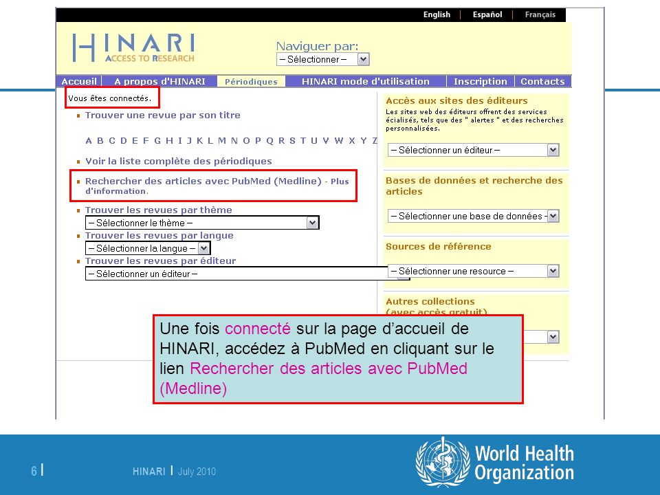 A partir de la page d’accueil d’HINARI, vous pouvez accéder à PubMed via le lien « Find articles » se trouvant dans le corps de la page. Cliquez sur « Search for articles through PubMed (Medline) ».