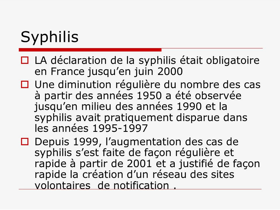 Syphilis LA déclaration de la syphilis était obligatoire en France jusqu’en juin