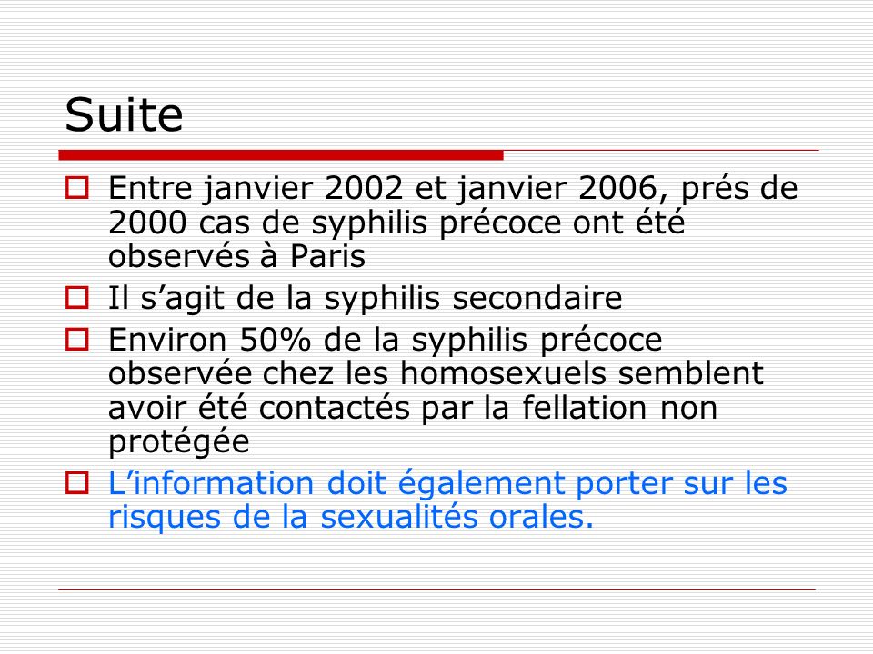 Suite Entre janvier 2002 et janvier 2006, prés de 2000 cas de syphilis précoce ont été observés à Paris.
