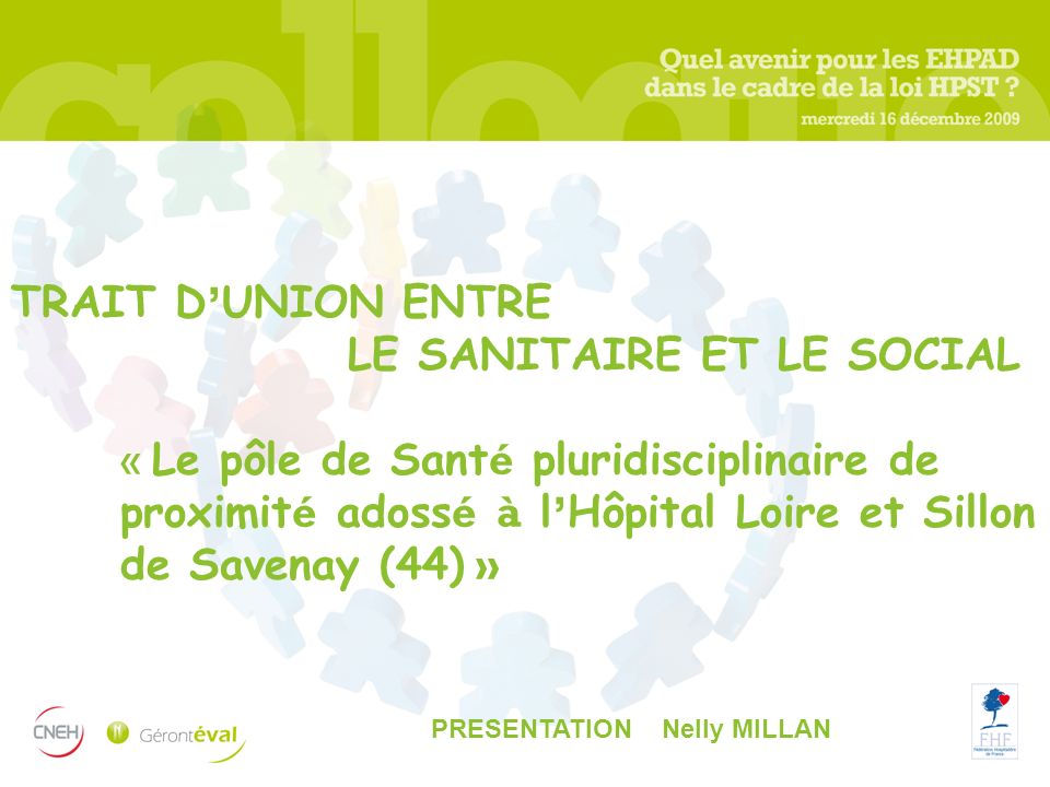 TRAIT D’UNION ENTRE LE SANITAIRE ET LE SOCIAL « Le pôle de Santé pluridisciplinaire de proximité adossé à l’Hôpital Loire et Sillon de Savenay (44) »