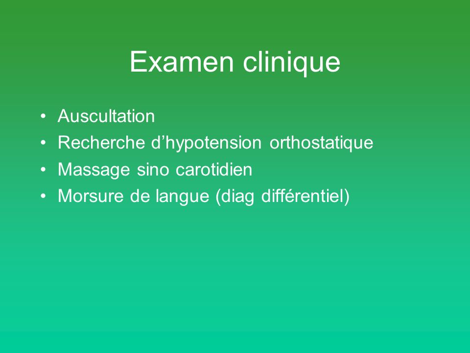 Examen clinique Auscultation Recherche d’hypotension orthostatique