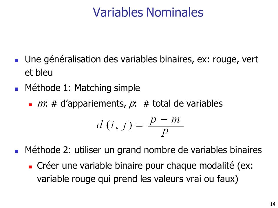 Variables Nominales Une généralisation des variables binaires, ex: rouge, vert et bleu. Méthode 1: Matching simple.