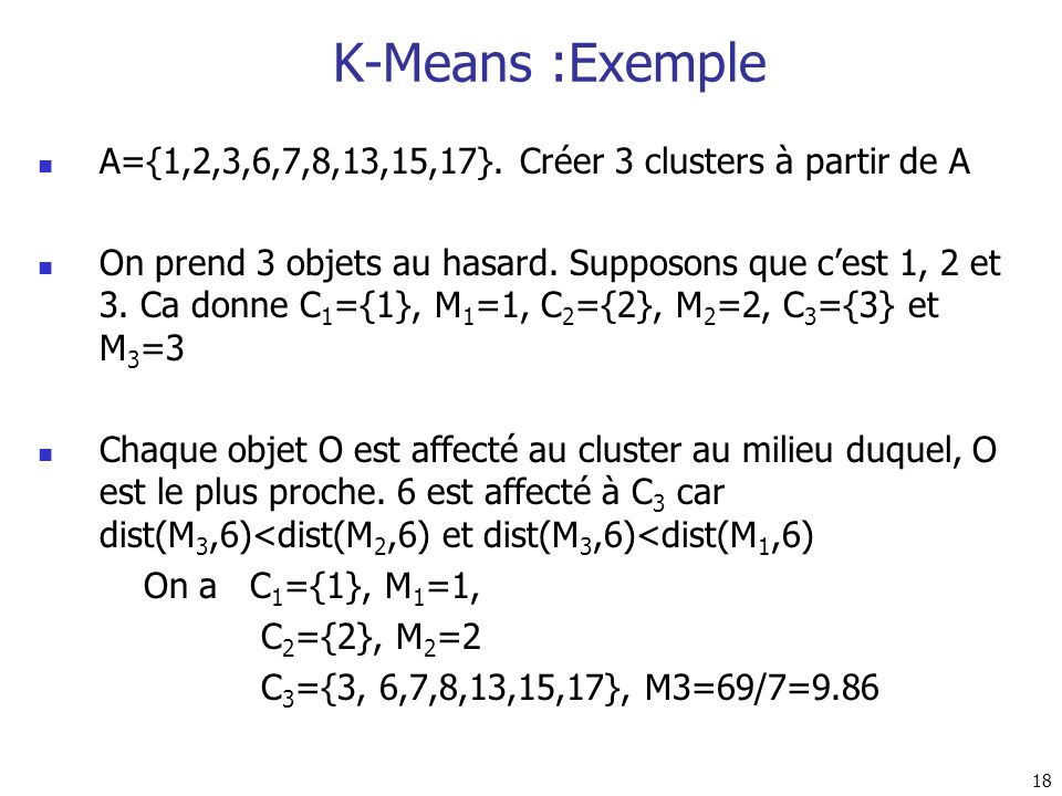 K-Means :Exemple A={1,2,3,6,7,8,13,15,17}. Créer 3 clusters à partir de A.