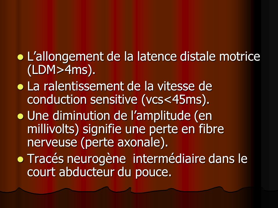 L’allongement de la latence distale motrice (LDM>4ms).