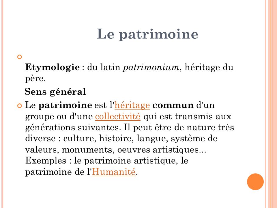 Le patrimoine Etymologie : du latin patrimonium, héritage du père.