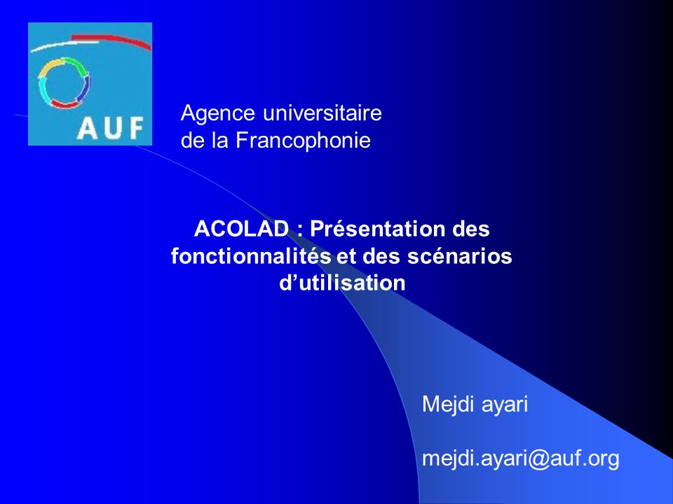 Agence universitaire de la Francophonie. ACOLAD : Présentation des fonctionnalités et des scénarios d’utilisation.