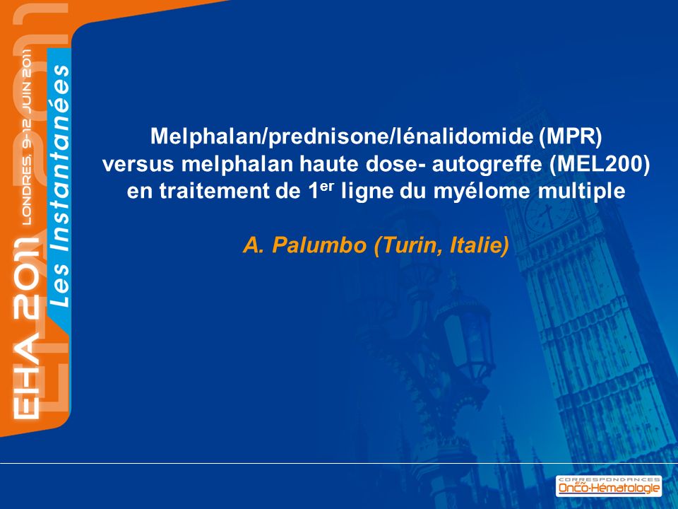 Melphalan/prednisone/lénalidomide (MPR) versus melphalan haute dose- autogreffe (MEL200) en traitement de 1er ligne du myélome multiple A.