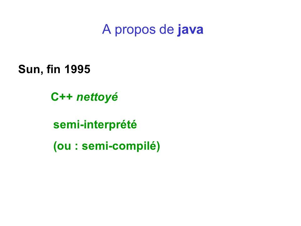 A propos de java Sun, fin 1995 C++ nettoyé semi-interprété