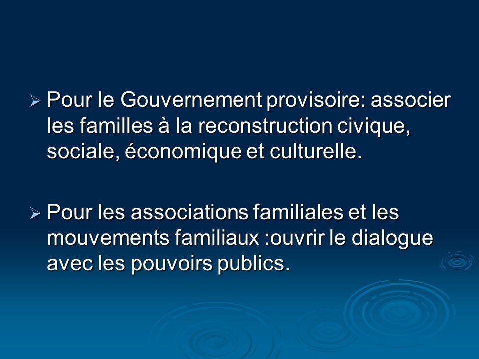 Pour le Gouvernement provisoire: associer les familles à la reconstruction civique, sociale, économique et culturelle.