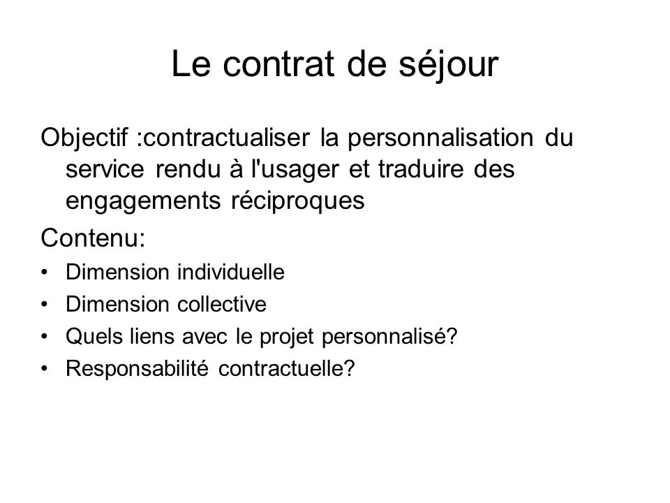 Le contrat de séjour Objectif :contractualiser la personnalisation du service rendu à l usager et traduire des engagements réciproques.