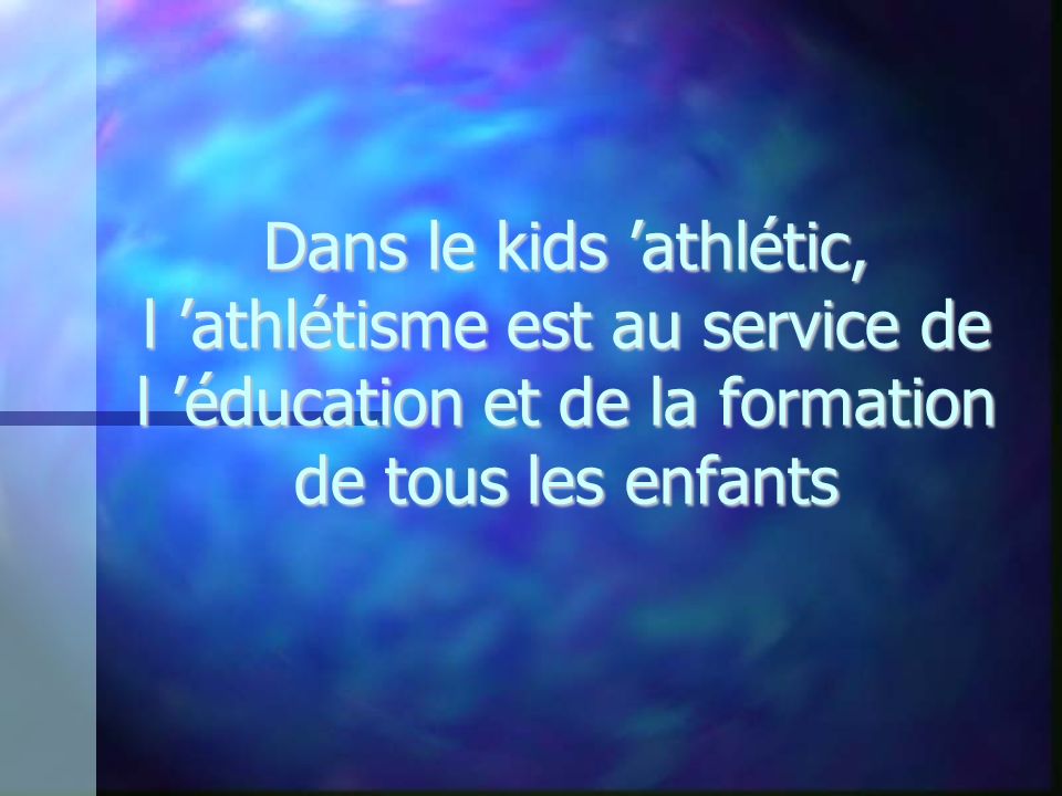 Dans le kids ’athlétic, l ’athlétisme est au service de l ’éducation et de la formation de tous les enfants