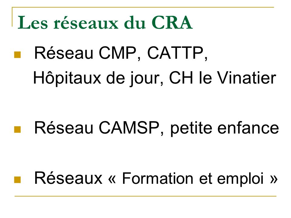 Les réseaux du CRA Réseau CMP, CATTP, Hôpitaux de jour, CH le Vinatier