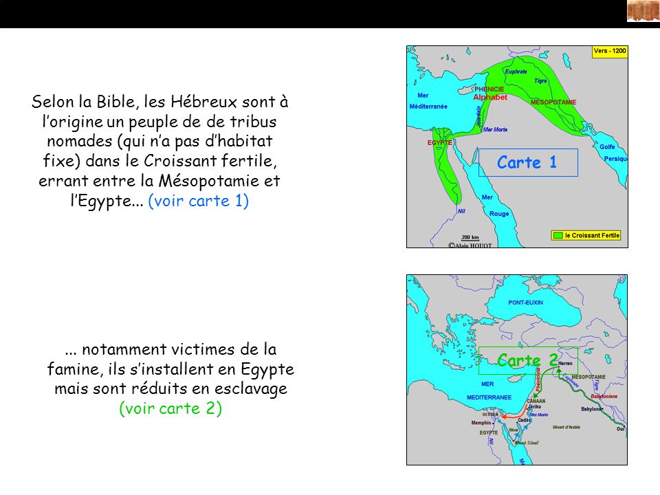 Selon la Bible, les Hébreux sont à l’origine un peuple de de tribus nomades (qui n’a pas d’habitat fixe) dans le Croissant fertile, errant entre la Mésopotamie et l’Egypte... (voir carte 1)