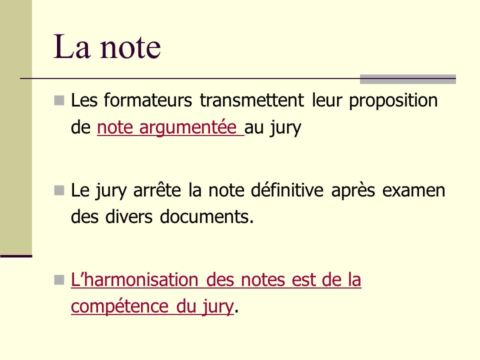 La note Les formateurs transmettent leur proposition de note argumentée au jury.