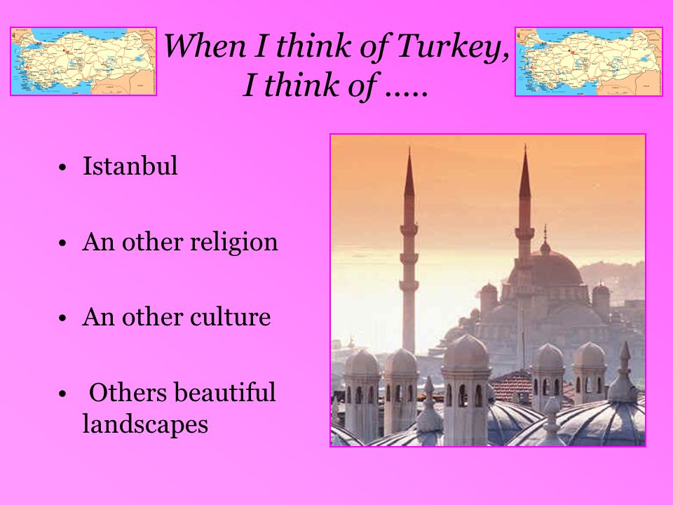 When I think of Turkey, I think of .....