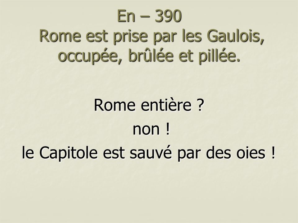 En – 390 Rome est prise par les Gaulois, occupée, brûlée et pillée.