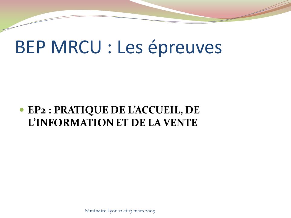BEP MRCU : Les épreuves EP2 : PRATIQUE DE L’ACCUEIL, DE L’INFORMATION ET DE LA VENTE.