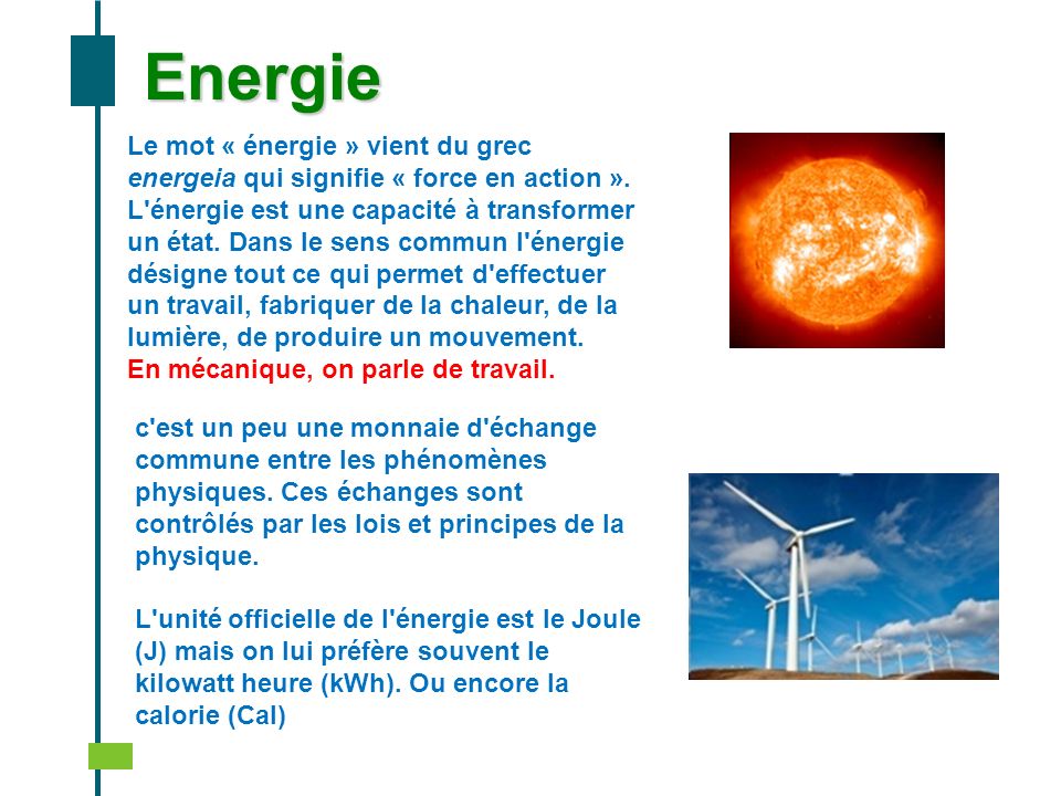 Energie Le mot « énergie » vient du grec energeia qui signifie « force en action ».