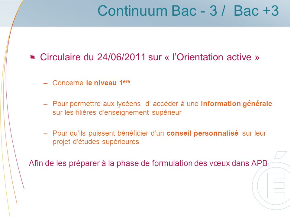 Continuum Bac - 3 / Bac +3 Circulaire du 24/06/2011 sur « l’Orientation active » Concerne le niveau 1ère.