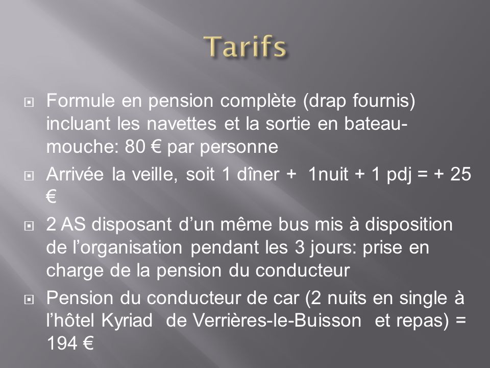 Tarifs Formule en pension complète (drap fournis) incluant les navettes et la sortie en bateau-mouche: 80 € par personne.